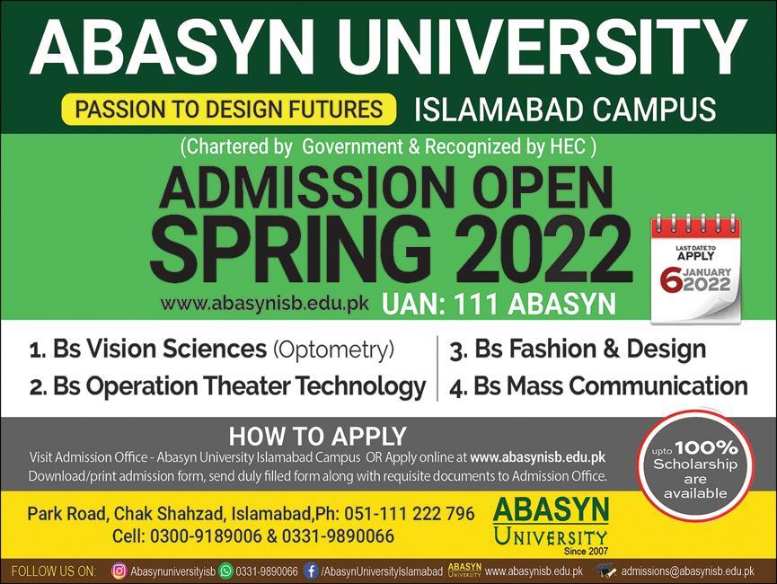 Abasyn University Islamabad which is government accredited and recognized by HEC intends to open admissions and seek admissions applications in Vision Science, Fashion and Design, Technology operating theaters and mass communication. Admissions are offered for the academic session 20212022. Scholarships will be awarded to students up to 100%. Candidates can apply, admissions are pending.  Abasyn University Islamabad BS Admissions 2021-22